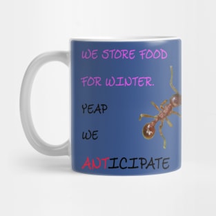 We store food for winter. Yeap we anticipate Mug